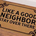 Sarcastic Welcome Mats - like a good neighbor stay over there