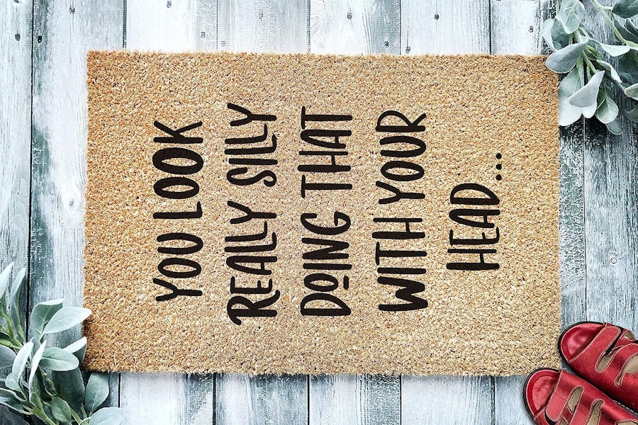 Sarcastic Welcome Mats - you look really silly doing that with your head